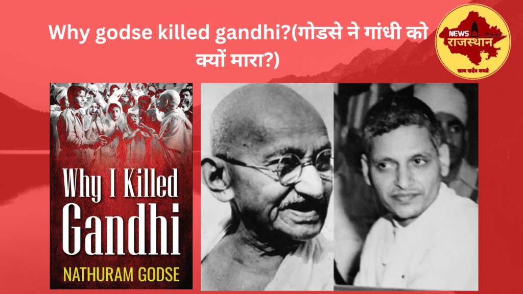 Why godse killed gandhi?