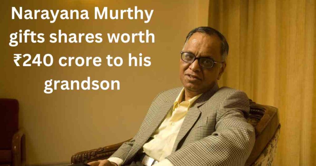 Narayana Murthy: पोते को 240 करोड़ रुपये का उपहार